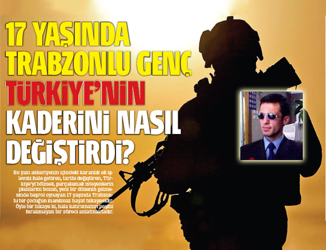 17 yaşında Trabzonlu genç Türkiye’nin kaderini nasıl değiştirdi?