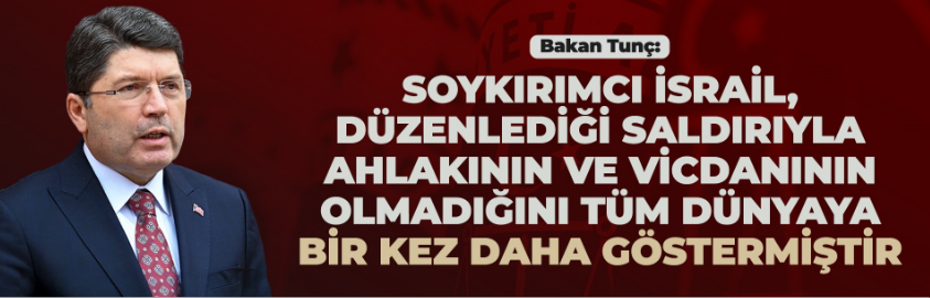 ADALET BAKANI TUNÇ İSRAİL’İN MADLEEN GEMİSİNE SALDIRISINA TEPKİ GÖSTERDİ